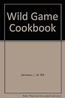 Wild Game Cookbook: Hundreds Of Savory Ways To Prepare All Kinds Of Game B004MNFG50 Book Cover
