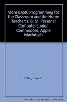 More Basic Programming for the Classroom and Home Teacher: IBM Pc, IBM Jr, Commodore, Apple, Macintosh 0807727865 Book Cover