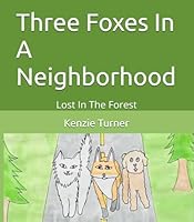 Three Foxes In A Neighborhood: Lost In The Forest B0F6CKPBXS Book Cover