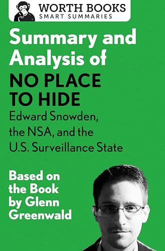 Summary and Analysis of No Place to Hide: Edward Snowden, the NSA, and the U.S. Surveillance State: Based on the Book by Glenn Greenwald (Smart Summaries)