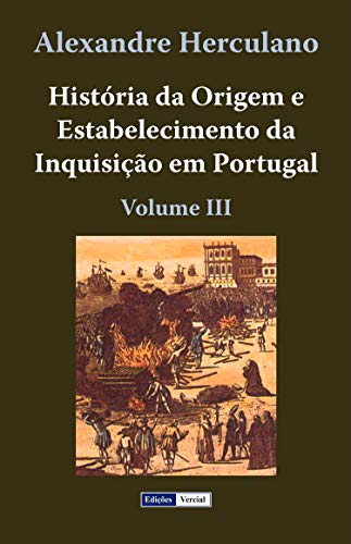 História da Origem e Estabelecimento da Inquisição em Portugal