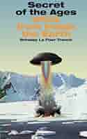 洋書 Secret of the Ages: UFOs by Trench Secret of the Ages: UFOs from Inside the Earth: Brinsley Le