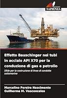 Effetto Bauschinger nei tubi in acciaio API X70 per la conduzione di gas e petrolio: Sfide per la costruzione di linee di condotte sottomarine (Italian Edition) 3639790898 Book Cover