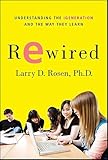 Rewired: Understanding the iGeneration and the Way They Learn