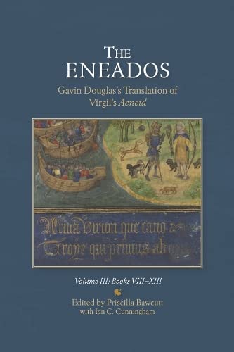 The Eneados: Gavin Douglas's Translation of Virgil's Aeneid: Volume III: Book VIII-XIII (Scottish Text Society Fifth Series)