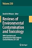 Reviews of Environmental Contamination and Toxicology volume: With Cumulative and Comprehensive Index Subjects Covered Volumes 221-230 (Reviews of Environmental Contamination and Toxicology, 230)