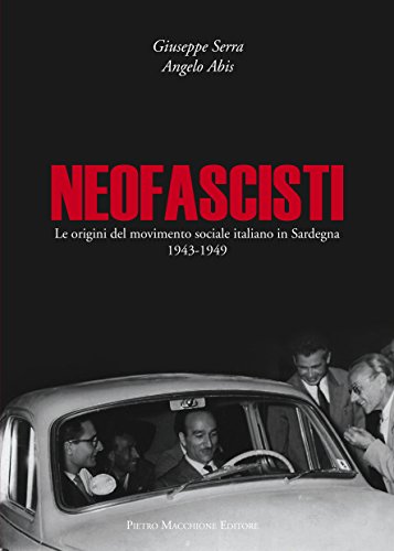 Neofascisti. Le origini del movimento sociale italiano in Sardegna (1943-1949