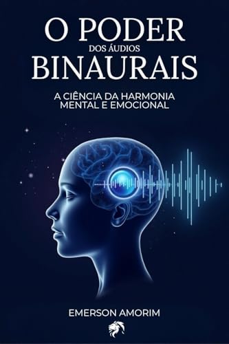O Poder dos Áudios Binaurais: A Ciência da Harmonia Mental e Emocional