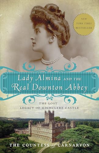 Cover of Lady Almina and the Real Downton Abbey: The Lost Legacy of Highclere Castle