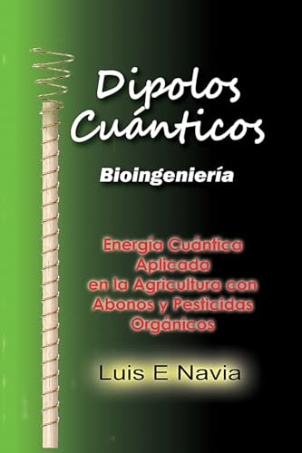 DIPOLOS CUANTICOS: Quantum Dipoles in Agriculture (Spanish Edition)
