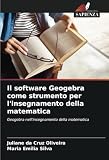 Il software Geogebra come strumento per l'insegnamento della matematica: Geogebra nell'insegnamento della matemat