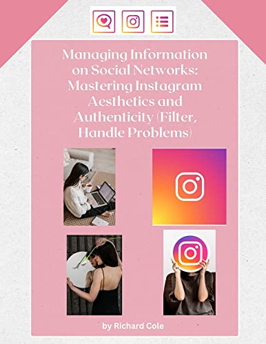 Managing Information on Social Networks: Mastering Instagram Aesthetics and Authenticity
