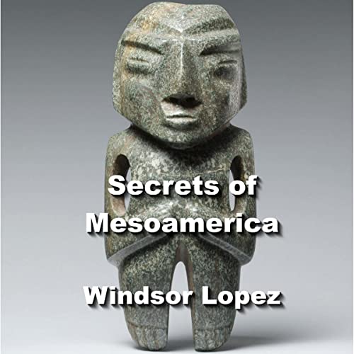 Secrets of Mesoamerica by Windsor Lopez episode artwork