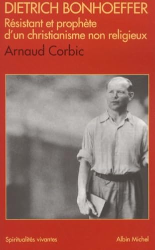 Dietrich Bonhoeffer, résistant et prophète d'un christianisme non religieux