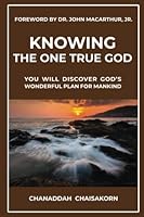 KNOWING THE ONE TRUE GOD: YOU WILL DISCOVER GOD'S WONDERFUL PLAN FOR MANKIND 1642882429 Book Cover