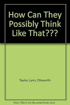 Hardcover How Can They Possibly Think Like That??? Book