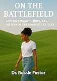  On the Battlefield: Finding Strength, Hope, and Victory in Life’s Hardest Battles (English Edition)