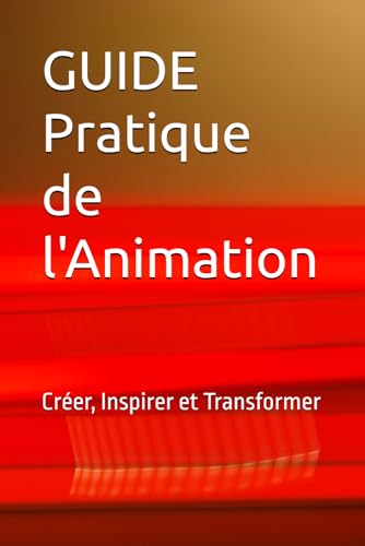 livre Guide Pratique de l'Animation: Créer, Inspirer et Transformer