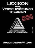Lexikon der Verschwörungstheorien: Verschwörungen, Intrigen, Geheimbünde - Herausgeber: Mathias Bröckers Robert Anton Wilson Mitwirkende: Miriam Joan Hill Übersetzer: Gerhard Seyfried 