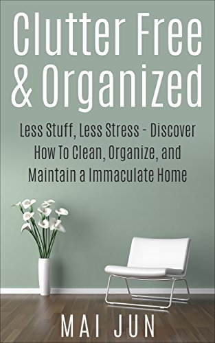 Clutter Free & Organized: Less Stuff, Less Stress - Discover
