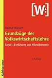  Grundzüge der Volkswirtschaftslehre: Band 1: Einführung und Mikroökonomie