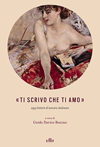 Ti scrivo che ti amo - . 299 lettere d'amore