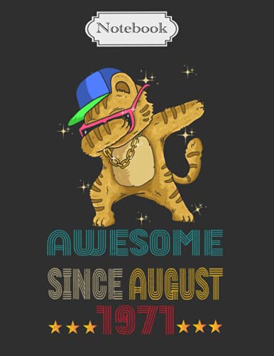 Awesome Since August 1971 Notebook: Cute Cat Dabbing Dance Birthday Gift Notebook For People Born in 1971 . Journal 8.5x11, 120 Page Blank Lined ... Work, School Or Home.Soft Cover, Matte Finish