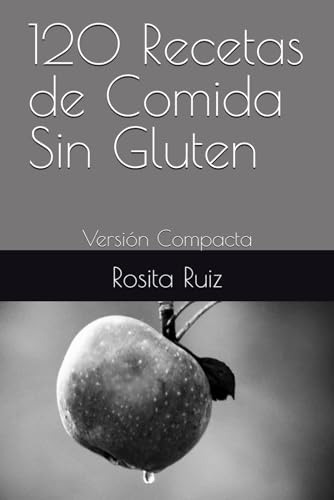 120 Recetas de Comida Sin Gluten: Versión Compacta (Spanish Edition)
