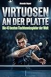Virtuosen an der Platte: Die 43 besten Tischtennisspieler der Welt