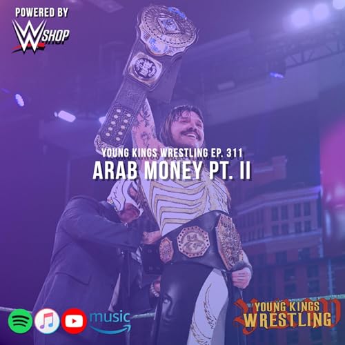 Young Kings Wrestling Ep. 311 - Arab Money Part II