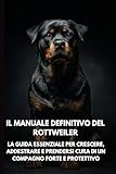 rottweiler cucciolo nero  Il Manuale Definitivo del Rottweiler: La Guida Essenziale per Crescere, Addestrare e Prendersi Cura di un Compagno Forte e Protettivo