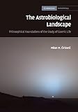 The Astrobiological Landscape: Philosophical Foundations of the Study of Cosmic Life (Cambridge Astrobiology)