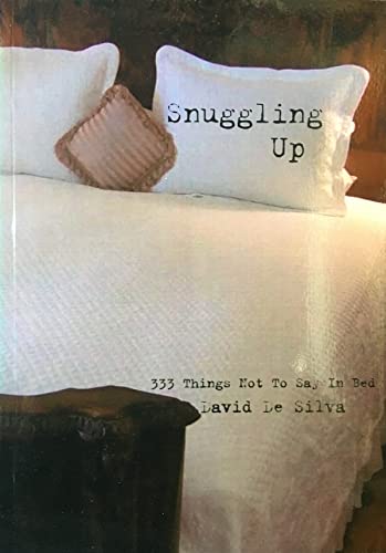 Snuggling Up: 333 Things Not To Say In Bed (English Edition)