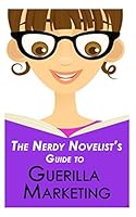 The Nerdy Novelist's Guide to Guerilla Marketing: Enough Monkeying Around with Poor Sales 1521551367 Book Cover