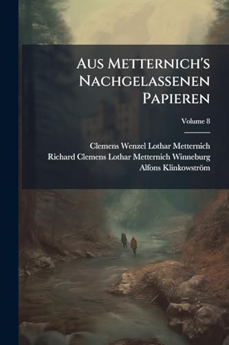 Aus Metternich's Nachgelassenen Papieren; Volume 8 (German Edition)