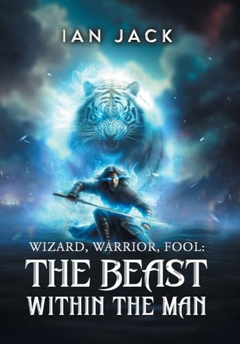 Wizard, Warrior, Fool: The Beast Within The Man