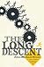 The Long Descent: A User's Guide to the End of the Industrial Age