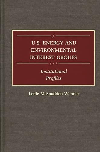 U.S. Energy and Environmental Interest Groups: Institutional Profiles (Contributions in American History)