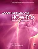  Adobe InDesign CS3 How-Tos: 100 Essential Techniques