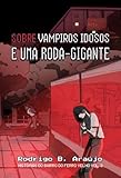 Sobre vampiros idosos e uma roda-gigante: Histórias do bairro do Ferro-Velho Vol.3 (Histórias do bairro do Ferro Velho)