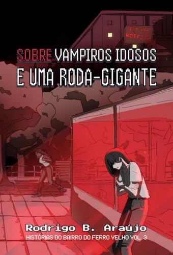  Sobre vampiros idosos e uma roda-gigante: Histórias do bairro do Ferro-Velho Vol.3 (Histórias do bairro do Ferro Velho) (Portuguese Edition)
