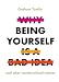 Why Being Yourself Is a Bad Idea: And Other Countercultural Notions