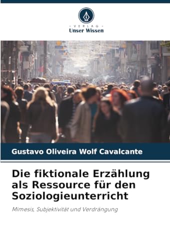 Die fiktionale Erzählung als Ressource für den Soziologieunterricht: Mimesis, Subjektivität und Verdrängung