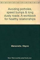 Avoiding potholes, speed bumps & long dusty roads: A workbook for healthy relationships 0965488500 Book Cover