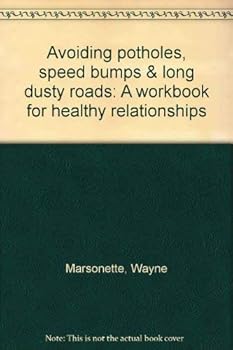 Paperback Avoiding potholes, speed bumps & long dusty roads: A workbook for healthy relationships Book