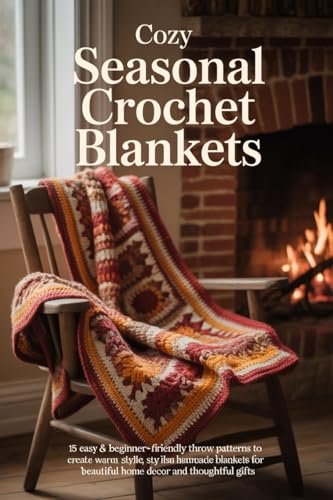 Cozy Seasonal Crochet Blankets : 15 Easy & Beginner-Friendly Throw
