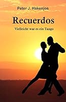 Recuerdos - Vielleicht war es ein Tango 1518785972 Book Cover