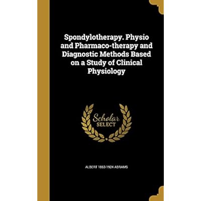 Spondylotherapy. Physio and Pharmaco-therapy and Diagnostic Methods Based on a Study of Clinical Physiology
