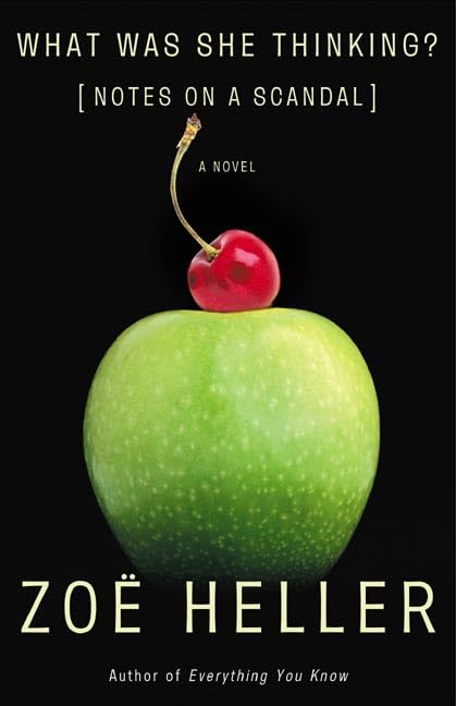 Zoe Heller What Was She Thinking? [Notes on a Scandal]