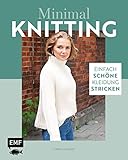  Minimal Knitting – Einfach schöne Kleidung stricken: Pullis, Cardigans, Schals und mehr
